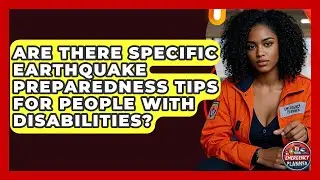 Are There Specific Earthquake Preparedness Tips for People With Disabilities?