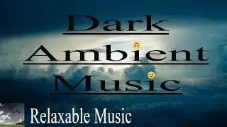 Dark Ambient Music | Relaxable music | Feel of storm | Relaxing music | Background music