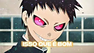 ISSO QUE &Eacute; BOM🔥| TRAP EDIT ANIME | FIRE FORCE