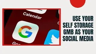 Use Your Self Storage Google My Business As Your Social Media!
