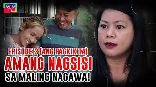 Episode 3 Amang Nagsisi Sa Maling Nagawa  (Ang Pagkikita)