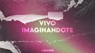 Locos - Vivo Imaginandote (Guaracha)