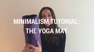 Minimalism Tutorial 18: My First Yoga Mat