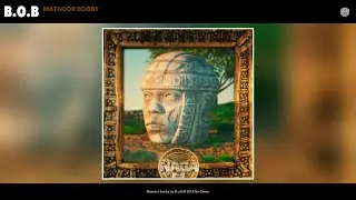 B.o.B - Matador Bobby (Audio)
