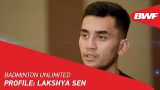 Badminton Unlimited | Profile: Lakshya Sen | BWF 2022