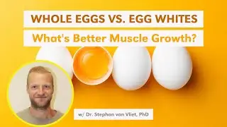 Whole Eggs vs. Egg Whites: What's Better for Muscle Growth? w/ Stephan van Vliet, PhD