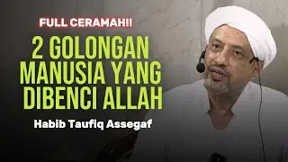 2 GOLONGAN MANUSIA YG TIDAK DIPANDANG ALLAH | Habib Taufiq Assegaf