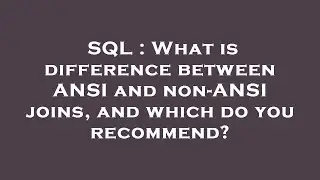 SQL : What is difference between ANSI and non-ANSI joins, and which do you recommend?
