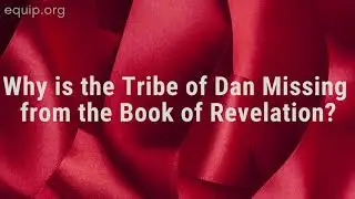Why is the Tribe of Dan Missing from Revelation?