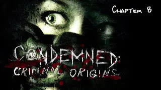 Condemned: Criminal Origins / 2005 / v1.0 / Chapter 8
