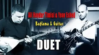 Ali Haydar Timisi & Yoav Eshed - Bağlama & Guitar Duet [Instrumental Turkish Music]