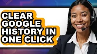 How to Clear Google History in One Click - Easy Guide