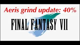 Aeris max EXP grind: 40%