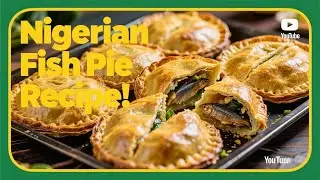 How to Make Nigerian Fish Pie at Home