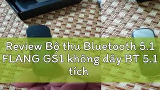 Review Bộ thu Bluetooth 5.1 FLANG GS1 kh&ocirc;ng d&acirc;y BT 5.1 t&iacute;ch hợp micro chuyển đổi &acirc;m thanh tr&ecirc;n &ocirc; t&ocirc;