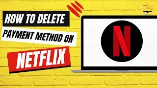 How to Delete Payment Method on Netflix