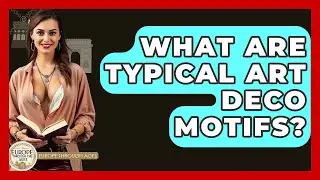 What Are Typical Art Deco Motifs? - Europe Through the Ages