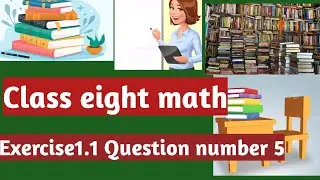 Math exercise 1.1qs number 5|Class 8 Math exercise 1.1qs number 5| Math 8 class|