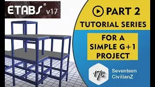 [ Part 2 ] Etabs 2017 Beginners Tutorial Series | For Simple G+1 Building | Seventeen CivilianZ