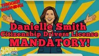 Danielle Smith Introduces New Alberta Citizenship Drivers License.   