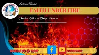FAITH UNDER FIRE//THE POTTER'S VESSEL MINISTRY//10-19-25