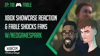 Xbox Chaturdays 110: Xbox Games Showcase Reactions and Fable Shocks Fans w/NeoGameSpark