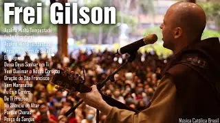 Frei Gilson - Sele&ccedil;&atilde;o com os maiores sucessos 2021