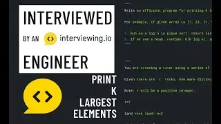 Python interview with an interviewing.io engineer: Print k largest elements