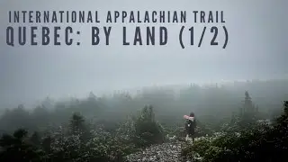 International Appalachian Trail: Quebec By Land (1/2) - 2023