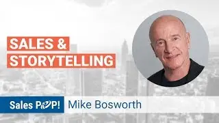 Sales & Storytelling with Mike Bosworth | Sales Expert Insight Series