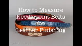 How to Measure Needlepoint Belts for Leather Finishing
