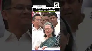 Sonia Gandhi joins opposition leaders in Parliament to protest against 'SIR'