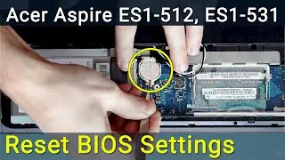 Как сбросить биос на ноутбуке Acer Aspire ES1-512, ES1-531 | Как заменить батарейку биоса