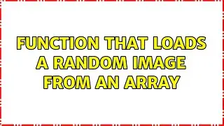 Function that Loads a Random Image from an Array (2 Solutions!!)