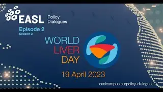 EASL Policy Dialogue Episode 2 - World Liver Day - 19 April 2023