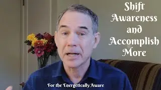 Shifting Awareness to Help Accomplish Your Goals