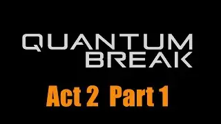 Quantum Break | Act 2 Part 1: Perfect Place to Hide Something