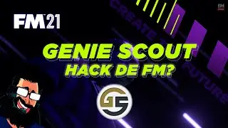 FM 2021 │ GENIE SCOUT - UM HACK PARA O FM?????