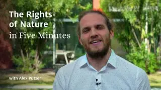 The Rights of Nature in Five Minutes - Alex Putzer