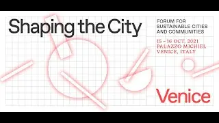 Shaping the City Venice 2021 | Building Through Technology (Day 2 - Panel 1)