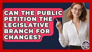 Can the Public Petition the Legislative Branch for Changes? - Inside the Legislative Branch