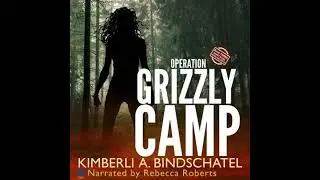 Operation Grizzly Camp: An edge-of-your-seat survival thriller in the savage wilderness of Alaska