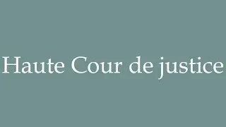 How to Pronounce ''Haute Cour de justice'' (High Court of Justice) Correctly in French