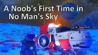 A Noob's First Time Playing No Man's Sky