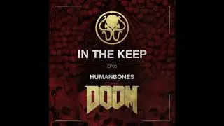 In The Keep Podcast &ndash; #05 HumanBones (Multiplayer Doom Federation)