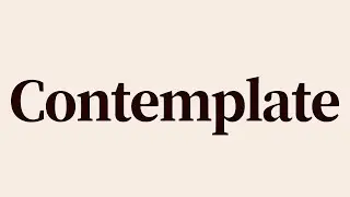 Contemplate Meaning and Definition