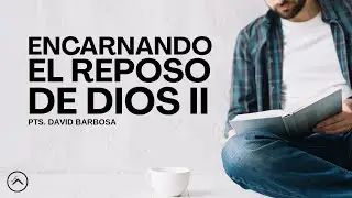 ENCARNANDO EL REPOSO DE DIOS. II