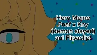 Hero Meme! Fnaf x kny au! (Flipaclip!)