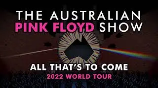 The Australian Pink Floyd Show: All That's to Come 2022 World Tour