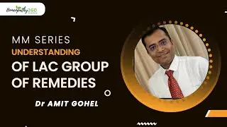 MM SERIES - UNDERSTANDING LAC GROUP OF REMEDIES - DR AMIT GOHEL
